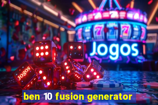 ben 10 fusion generator